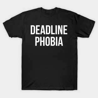 Deadline Phobia T-Shirt